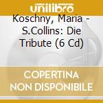 Koschny, Maria - S.Collins: Die Tribute (6 Cd) cd musicale di Koschny, Maria