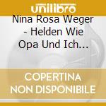 Nina Rosa Weger - Helden Wie Opa Und Ich (3 Cd) cd