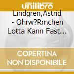 Lindgren,Astrid - Ohrw?Rmchen Lotta Kann Fast Alles cd