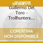 Guillermo Del Toro - Trollhunters (2 Cd)
