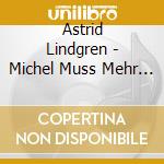 Astrid Lindgren - Michel Muss Mehr Munnchen Machen (2 Cd) cd musicale di Astrid Lindgren