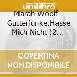 Marah Woolf - Gutterfunke.Hasse Mich Nicht (2 Cd) cd musicale di Marah Woolf