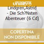 Lindgren,Astrid - Die Sch?Nsten Abenteuer (6 Cd) cd musicale di Lindgren,Astrid