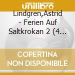 Lindgren,Astrid - Ferien Auf Saltkrokan 2 (4 Cd) cd musicale di Lindgren,Astrid