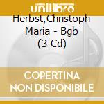 Herbst,Christoph Maria - Bgb (3 Cd) cd musicale di Herbst,Christoph Maria
