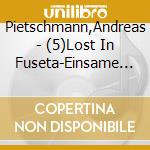 Pietschmann,Andreas - (5)Lost In Fuseta-Einsame Entscheidung cd
