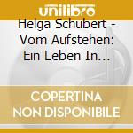 Helga Schubert - Vom Aufstehen: Ein Leben In Geschichten cd