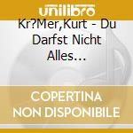 Kr?Mer,Kurt - Du Darfst Nicht Alles Glauben,Was Du Denkst. cd