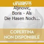 Aljinovic, Boris - Als Die Hasen Noch Fliege (Audiolibro) [Edizione: Germania] cd musicale di Aljinovic, Boris