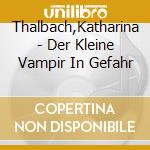 Thalbach,Katharina - Der Kleine Vampir In Gefahr cd
