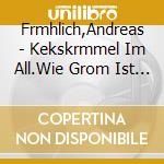 Frmhlich,Andreas - Kekskrmmel Im All.Wie Grom Ist Die Unendlichkeitm cd