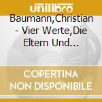 Baumann,Christian - Vier Werte,Die Eltern Und Jugendliche Durch cd