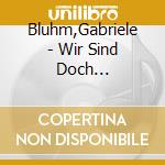 Bluhm,Gabriele - Wir Sind Doch Schwestern (Sa) (6 Cd) cd musicale di Bluhm,Gabriele