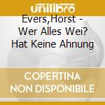 Evers,Horst - Wer Alles Wei? Hat Keine Ahnung cd