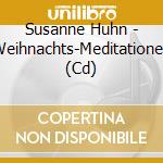 Susanne Huhn - Weihnachts-Meditationen (Cd) cd musicale di Susanne Huhn