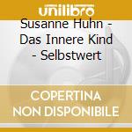 Susanne Huhn - Das Innere Kind - Selbstwert cd musicale di Susanne Huhn