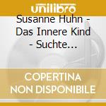 Susanne Huhn - Das Innere Kind - Suchte Verstehen cd