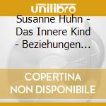 Susanne Huhn - Das Innere Kind - Beziehungen Heile cd musicale di Susanne Huhn