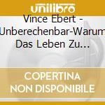 Vince Ebert - Unberechenbar-Warum Das Leben Zu Komplex Ist (2 Cd) cd musicale di Vince Ebert