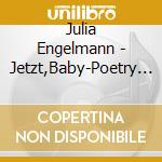 Julia Engelmann - Jetzt,Baby-Poetry Slam Texte cd musicale di Julia Engelmann