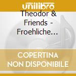 Theodor & Friends - Froehliche 5-Minuten- cd musicale di Theodor & Friends
