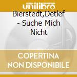 Bierstedt,Detlef - Suche Mich Nicht cd