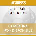 Roald Dahl - Die Trottels cd