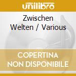 Zwischen Welten / Various cd