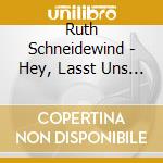 Ruth Schneidewind - Hey, Lasst Uns Singen! cd musicale di Ruth Schneidewind