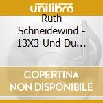 Ruth Schneidewind - 13X3 Und Du Bist Dabei cd musicale di Ruth Schneidewind