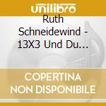 Ruth Schneidewind - 13X3 Und Du Bist Dabei cd
