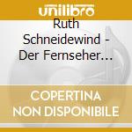 Ruth Schneidewind - Der Fernseher Ist Kaputt cd