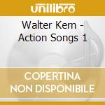 Walter Kern - Action Songs 1 cd musicale di Walter Kern