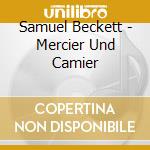 Samuel Beckett - Mercier Und Camier cd musicale di Samuel Beckett