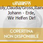 Holy,Claudia/Gross,Rainer Johann - Erde, Wir Helfen Dir! cd