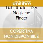 Dahl,Roald - Der Magische Finger cd