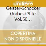 Geister-Schocker - Grabesk?Lte - Vol.50 (Jubil?Umsausgabe) cd