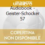 Audiobook - Geister-Schocker 57 cd musicale di Audiobook