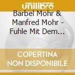 Barbel Mohr & Manfred Mohr - Fuhle Mit Dem Herzen cd