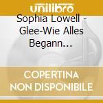 Sophia Lowell - Glee-Wie Alles Begann Offizielle Hoerbuch Zur Seri cd musicale di Sophia Lowell