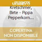 Kretschmer, Birte - Pippa Pepperkorn Macht Fe cd musicale di Kretschmer, Birte