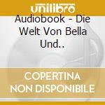 Audiobook - Die Welt Von Bella Und.. cd