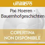 Pixi Hoeren - Bauernhofgeschichten cd musicale di Pixi Hoeren