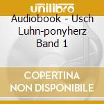 Audiobook - Usch Luhn-ponyherz Band 1 cd musicale di Audiobook