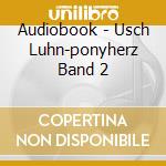 Audiobook - Usch Luhn-ponyherz Band 2 cd musicale di Audiobook