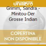 Grimm, Sandra - Minitou-Der Grosse Indian cd