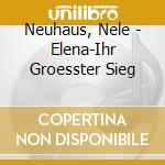 Neuhaus, Nele - Elena-Ihr Groesster Sieg cd musicale di Neuhaus, Nele