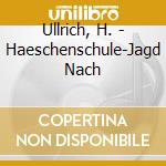 Ullrich, H. - Haeschenschule-Jagd Nach cd musicale di Ullrich, H.