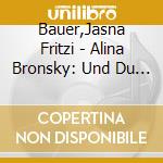 Bauer,Jasna Fritzi - Alina Bronsky: Und Du Kommst Auch Drin Vor cd