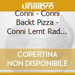 Conni - Conni Backt Pizza - Conni Lernt Rad Fahren cd